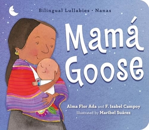 Ada, Alma Flor / F Isabel Campoy. Mamá Goose - A Latine Nursery Treasury / Un Tesoro de Rimas Infantiles (Bilingual). Little, Brown Books for Young Readers, 2019.