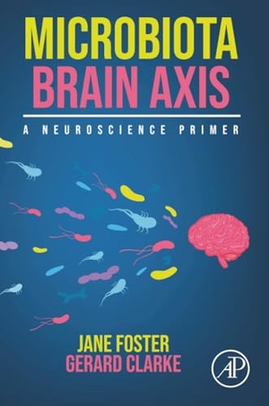 Clarke, Gerard / Jane Foster. Microbiota Brain Axis - A Neuroscience Primer. Elsevier Science Publishing Co Inc, 2024.