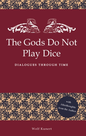 Kunert, Wolf. The Gods Do Not Play Dice - Dialogues through time. tredition, 2023.