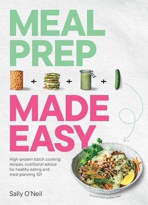 O'Neil, Sally. Meal Prep Made Easy - High-protein batch cooking recipes: featuring nutritional advice for healthy eating and meal planning 101. Murdoch Books, 2026.