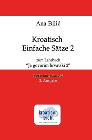 Bilic, Ana. Kroatisch Einfache Sätze 2 zum Lehrbuch "Ja govorim hrvatski 2" - Sprachniveau A2, 2. Ausgabe. via tolino media, 2023.