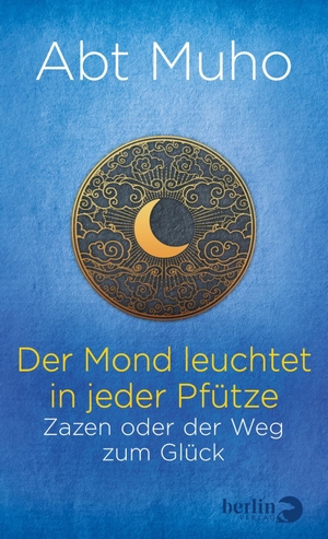 Muho. Der Mond leuchtet in jeder Pfütze - Zazen oder der Weg zum Glück. Berlin Verlag, 2020.