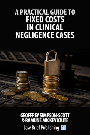 Simpson-Scott, Geoffrey / Ramune Mickeviciute. A Practical Guide to Fixed Costs in Clinical Negligence Cases. Law Brief Publishing Ltd, 2024.