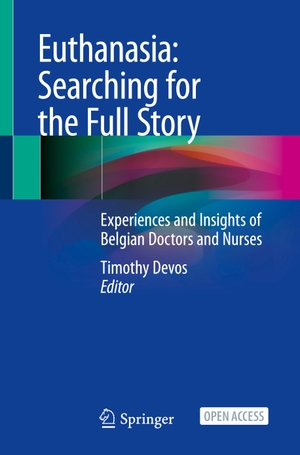 Devos, Timothy (Hrsg.). Euthanasia: Searching for the Full Story - Experiences and Insights of Belgian Doctors and Nurses. Springer International Publishing, 2021.