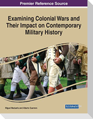 Examining Colonial Wars and Their Impact on Contemporary Military History