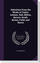 Selections From the Works of Taylor, Latimer, Hall, Milton, Barrow, South, Brown, Fuller and Bacon