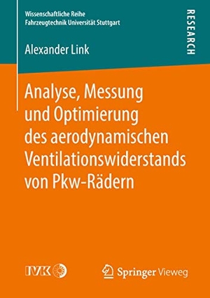 Link, Alexander. Analyse, Messung und Optimierung des aerodynamischen Ventilationswiderstands von Pkw-Rädern. Springer Fachmedien Wiesbaden, 2018.