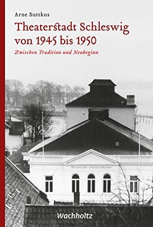 Suttkus, Arne. Theaterstadt Schleswig von 1945 bis 1950 - Zwischen Tradition und Neubeginn. Wachholtz Verlag, 2021.