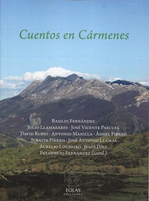 Llamazares, Julio / Manilla, Antonio et al. Cuentos en Cármenes. Eolas Ediciones, 2016.