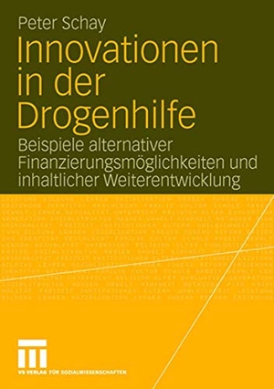 Schay, Peter. Innovationen in der Drogenhilfe - Beispiele alternativer Finanzierungsmöglichkeiten und inhaltlicher Weiterentwicklung. VS Verlag für Sozialwissenschaften, 2006.