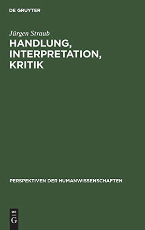 Straub, Jürgen. Handlung, Interpretation, Kritik - Grundzüge einer textwissenschaftlichen Handlungs- und Kulturpsychologie. De Gruyter, 1999.