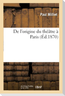 de l'Origine Du Théâtre À Paris