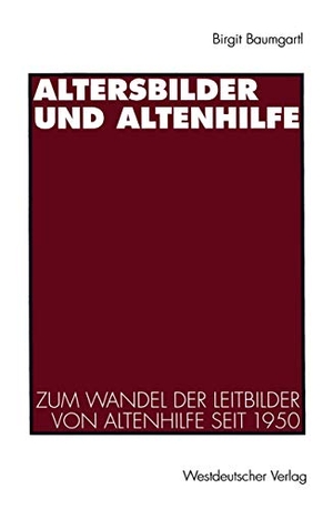 Baumgartl, Birgit. Altersbilder und Altenhilfe - Zum Wandel der Leitbilder von Altenhilfe seit 1950. VS Verlag für Sozialwissenschaften, 1997.
