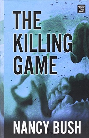 Bush, Nancy. The Killing Game. Center Point, 2016.