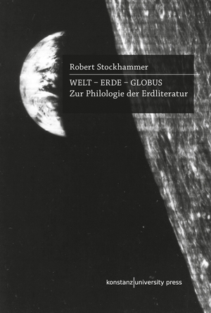 Stockhammer, Robert. Welt - Erde - Globus - Zur Philologie der Erdliteratur. Konstanz University Press, 2023.