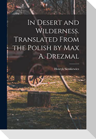 In Desert and Wilderness. Translated From the Polish by Max A. Drezmal