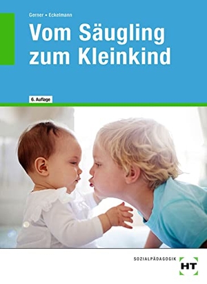 Gerner, Diane / Nicole Eckelmann. Vom Säugling zum Kleinkind. Handwerk + Technik GmbH, 2021.