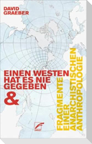 Einen Westen hat es nie gegeben & Fragmente einer anarchistischen Anthropologie