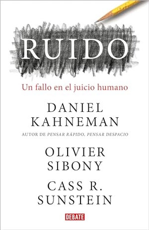 Kahneman, Daniel / Sibony, Olivier et al. Ruido: Un Fallo En El Juicio Humano / Noise: A Flaw in Human Judgment. Prh Grupo Editorial, 2021.