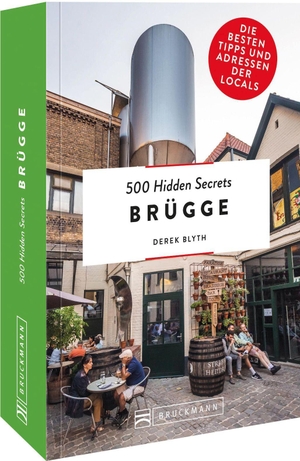 Blyth, Derek. 500 Hidden Secrets Brügge - Die besten Tipps und Adressen der Locals. Bruckmann Verlag GmbH, 2022.