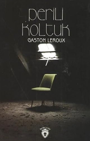 Leroux, Gaston. Perili Koltuk. Dorlion Yayinlari, 2017.