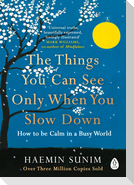 The Things You Can See Only When You Slow Down