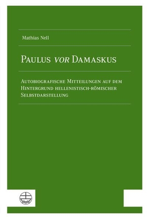 Nell, Mathias. Paulus vor Damaskus - Autobiografische Mitteilungen auf dem Hintergrund hellenistisch-römischer Selbstdarstellung. Evangelische Verlagsansta, 2026.