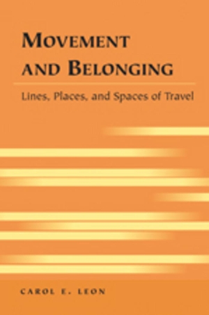 Leon, Carol E.. Movement and Belonging - Lines, Places, and Spaces of Travel. Peter Lang, 2009.