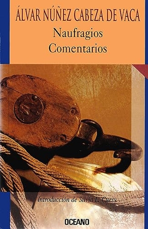 Núñez Cabeza de Vaca, Álvar. Naufragios Comentarios. Editorial Oceano de Mexico, 2007.
