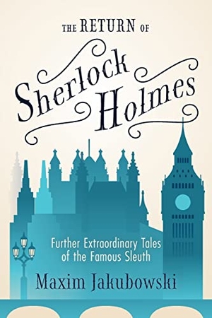 Jakubowski, Maxim. The Return of Sherlock Holmes - Further Extraordinary Tales of the Famous Sleuth. Turner Publishing Company, 2021.