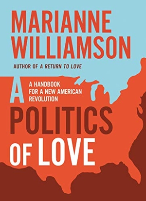 Williamson, Marianne. Politics of Love - A Handbook for a New American Revolution. HarperCollins, 2021.
