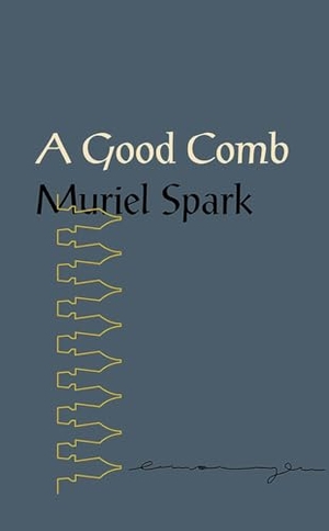 Spark, Muriel. A Good Comb: The Sayings of Muriel Spark. New Directions Publishing Corporation, 2018.
