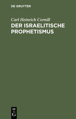 Cornill, Carl Heinrich. Der israelitische Prophetismus - In fünf Vorträgen für gebildete Laien geschilder. De Gruyter, 1909.
