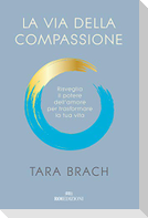 La via della compassione. Risveglia il potere dell'amore per trasformare la tua vita