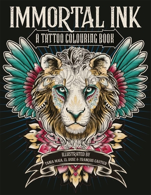 Maia, Tania / Rose, El et al. Immortal Ink - A Tattoo Colouring Book. Michael O'Mara Books Ltd, 2022.