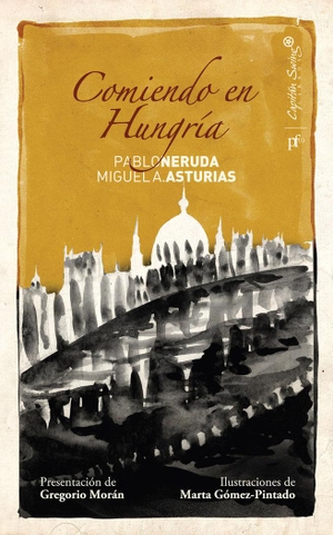 Asturias, Miguel Ángel / Pablo Neruda. Comiendo en Hungría. Capitán Swing Libros S.L., 2010.