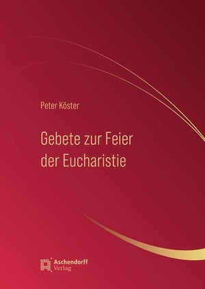 Köster, Peter. Gebete zur Feier der Eucharistie. Aschendorff Verlag, 2024.