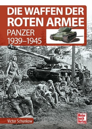 Schunkow, Victor. Die Waffen der Roten Armee - Panzer 1939-1945. Motorbuch Verlag, 2020.