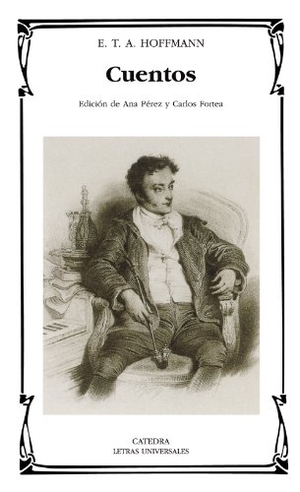 Fortea, Carlos / Hoffmann, Ernst T. A. et al. Cuentos. Ediciones Cátedra, 2007.