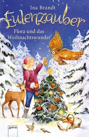 Brandt, Ina. Eulenzauber Weihnachtsband. Flora und das Weihnachtswunder. Arena Verlag GmbH, 2016.