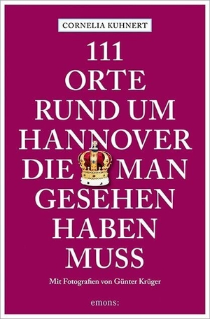 Kuhnert, Cornelia. 111 Orte rund um Hannover, die man gesehen haben muss. Emons Verlag, 2022.