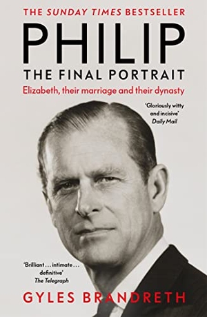 Brandreth, Gyles. Philip - The Final Portrait - The instant Sunday Times bestselling biography of the late Duke of Edinburgh and his life with the Queen. Yen Press, 2022.