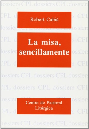 Lligadas, Josep / Robert Cabie. La misa, sencillamente. Centre de Pastoral Litúrgica, 1994.