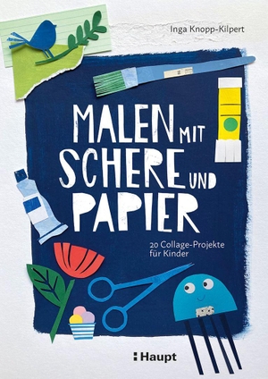 Knopp-Kilpert, Inga. Malen mit Schere und Papier - 20 Collage-Projekte für Kinder. Haupt Verlag AG, 2026.