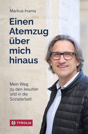 Inama, Markus. Einen Atemzug über mich hinaus - Mein Weg zu den Jesuiten und in die Sozialarbeit. Tyrolia Verlagsanstalt Gm, 2022.