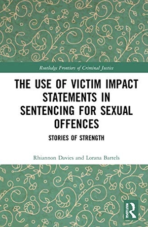 Davies, Rhiannon / Lorana Bartels. The Use of Victim Impact Statements in Sentencing for Sexual Offences - Stories of Strength. Taylor & Francis Ltd (Sales), 2021.
