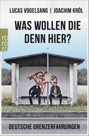 Vogelsang, Lucas / Joachim Król. Was wollen die denn hier? - Deutsche Grenzerfahrungen. Rowohlt Taschenbuch, 2020.