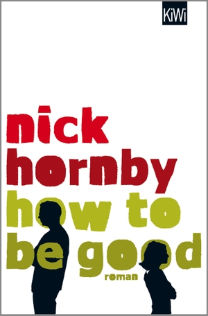 Hornby, Nick. How to be Good - Roman. Kiepenheuer & Witsch, 2016.
