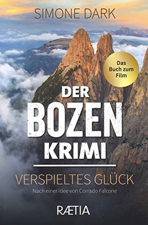Dark, Simone. Der Bozen-Krimi: Verspieltes Glück - Das Buch zum Film. Edition Raetia, 2022.