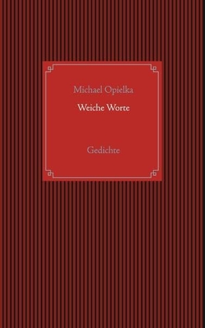 Opielka, Michael. Weiche Worte - Gedichte. Books on Demand, 2020.